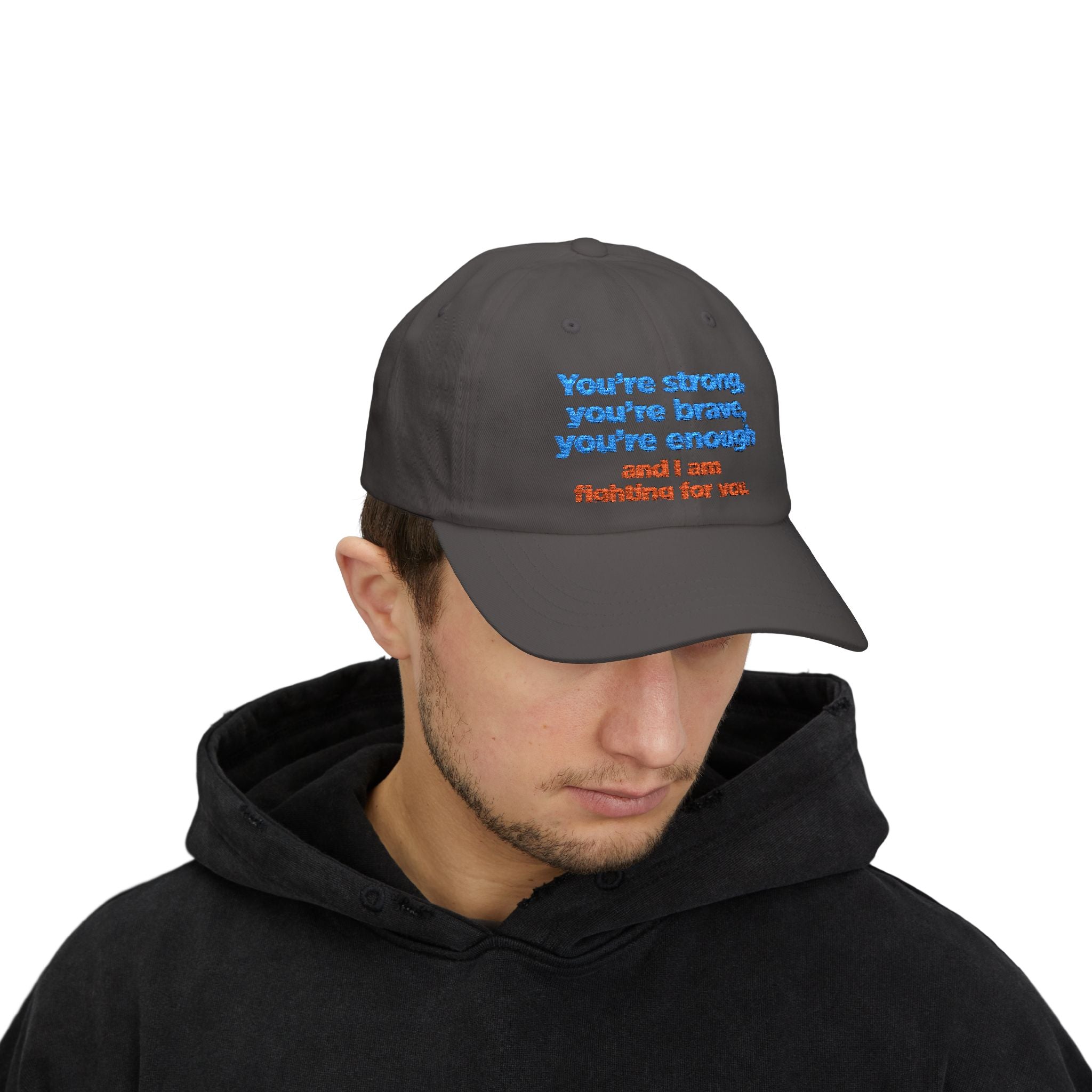 Dad Cap — “You’re strong, you’re brave, you’re enough and I am fighting for you.” Inspirational Embroidered Hat