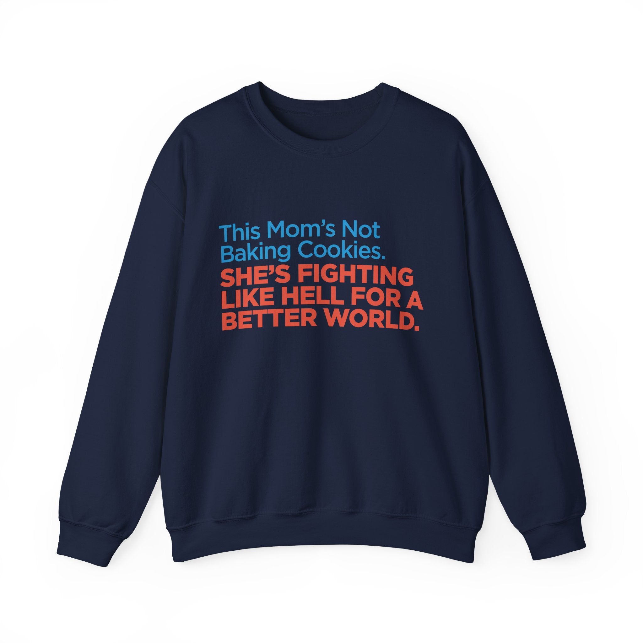 Women's Activist Sweatshirt — "This Mom's Not Baking Cookies, She's Fighting Like Hell for a Better World"