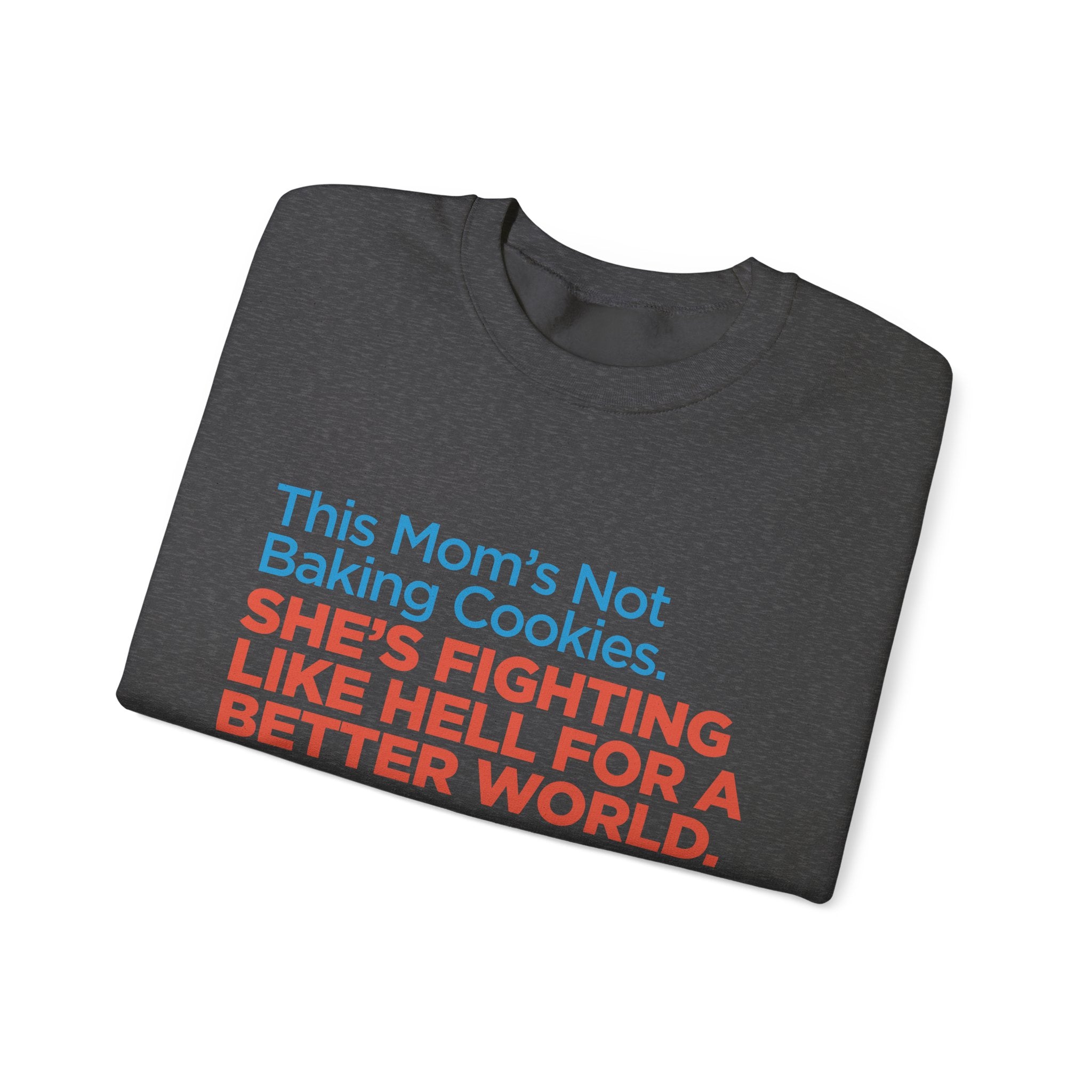 Women's Activist Sweatshirt — "This Mom's Not Baking Cookies, She's Fighting Like Hell for a Better World"