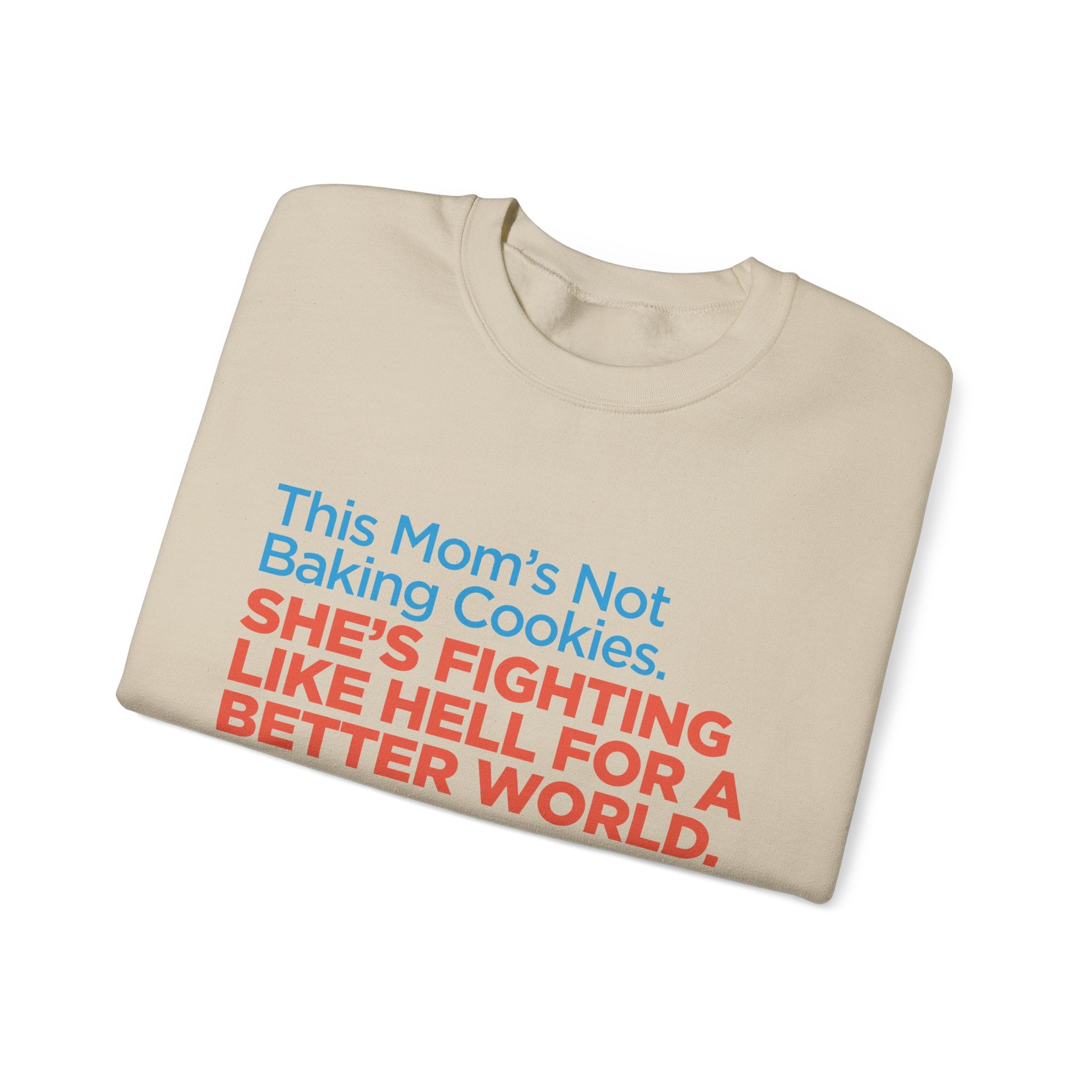 Women's Activist Sweatshirt — "This Mom's Not Baking Cookies, She's Fighting Like Hell for a Better World"