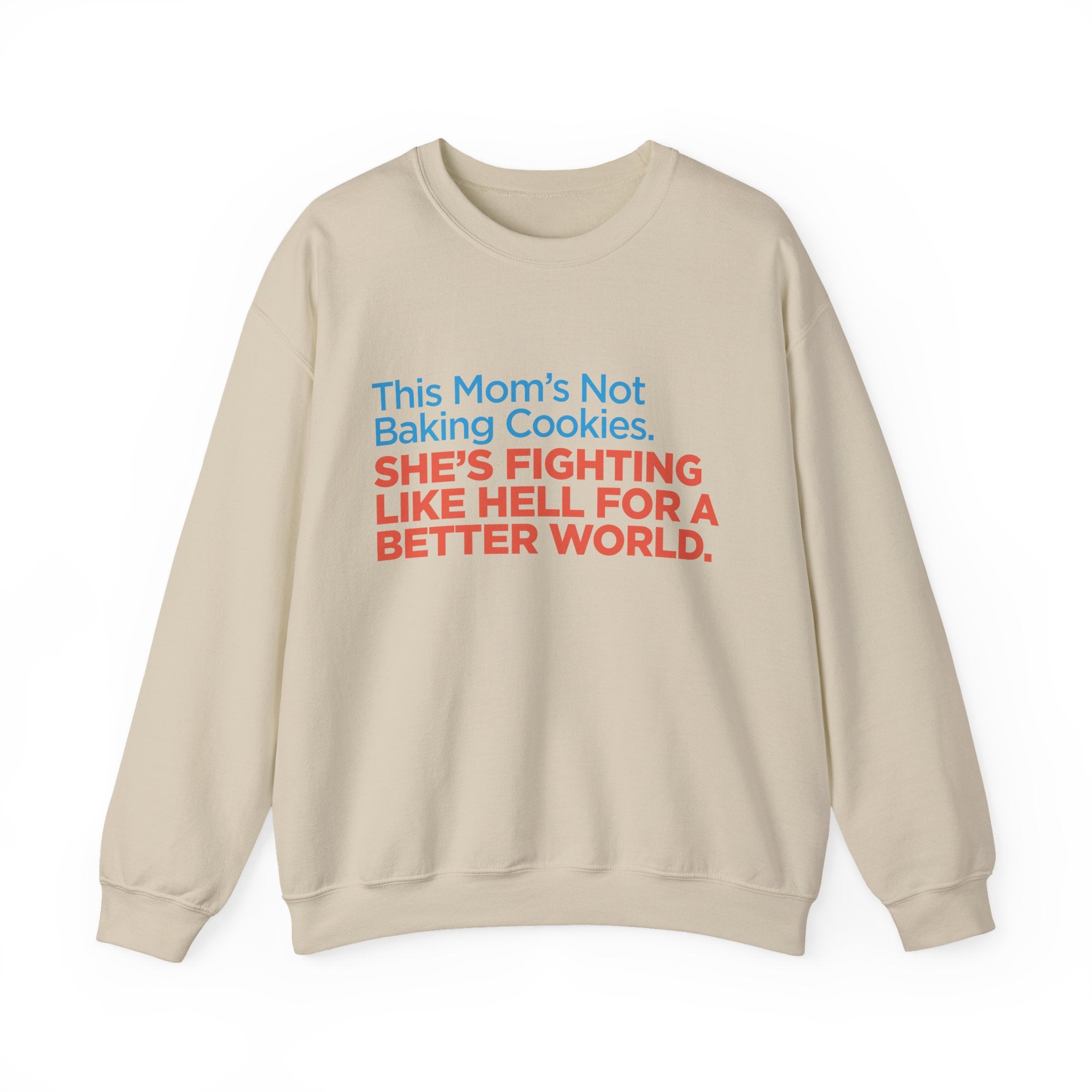 Women's Activist Sweatshirt — "This Mom's Not Baking Cookies, She's Fighting Like Hell for a Better World"