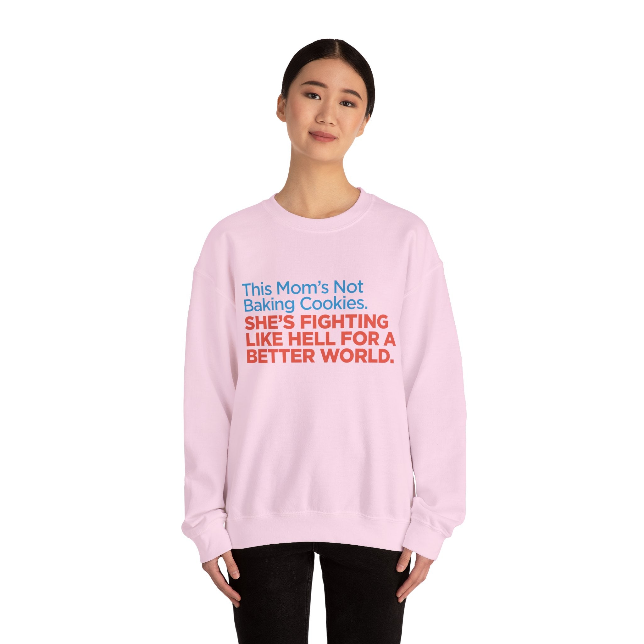 Women's Activist Sweatshirt — "This Mom's Not Baking Cookies, She's Fighting Like Hell for a Better World"