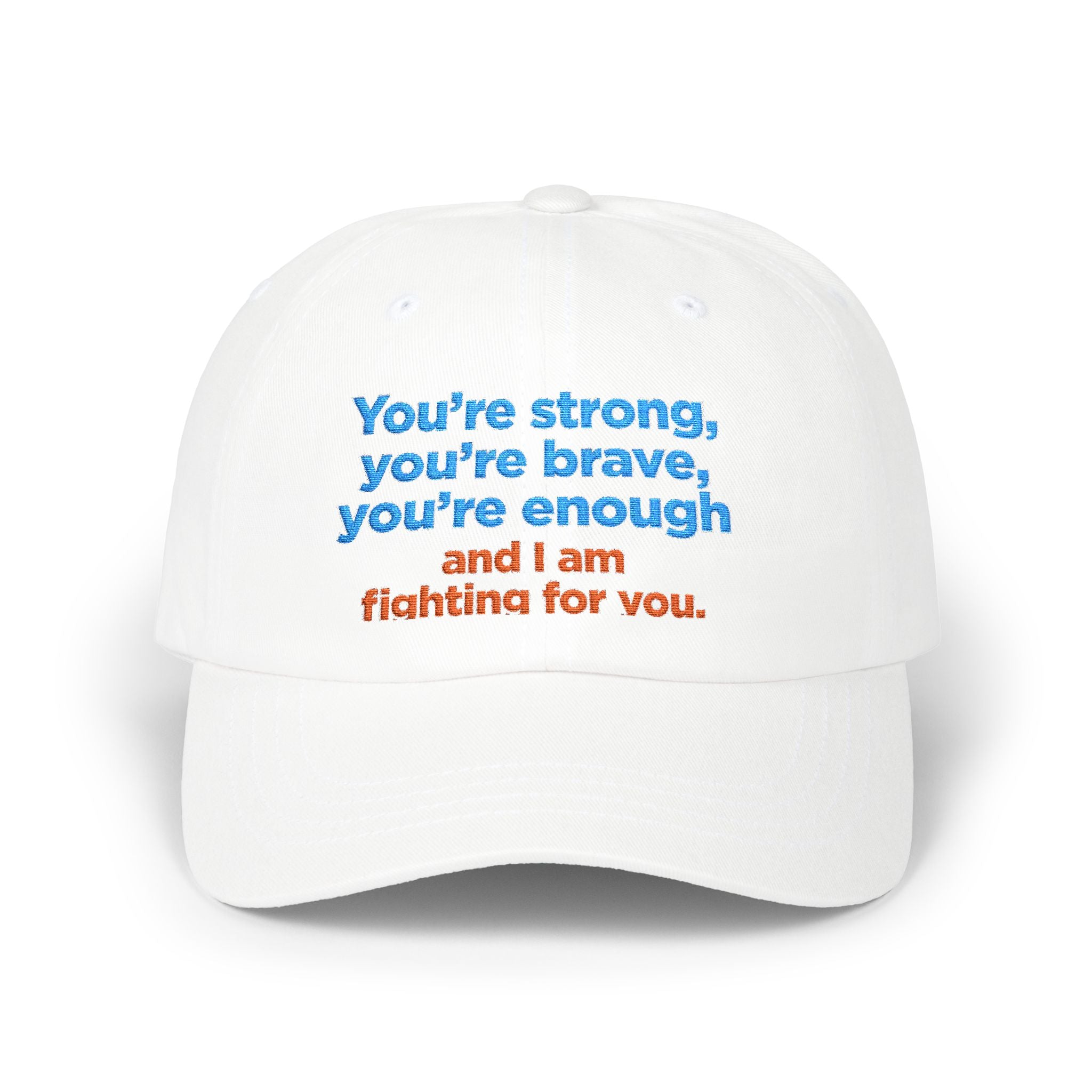 Dad Cap — “You’re strong, you’re brave, you’re enough and I am fighting for you.” Inspirational Embroidered Hat