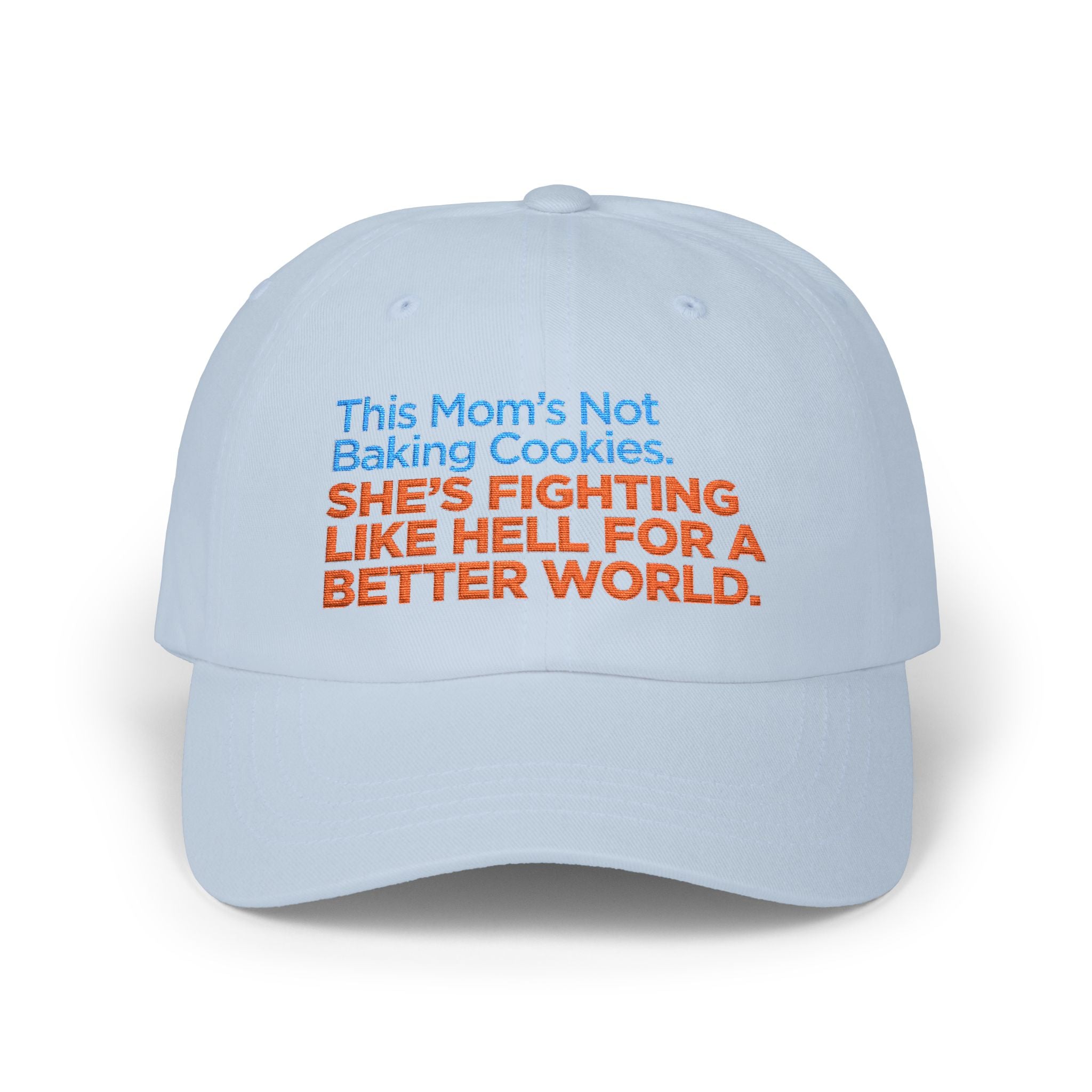 Classic Dad Cap — "This Mom's Not Baking Cookies, She's Fighting Like Hell for a Better World" Embroidered Hat