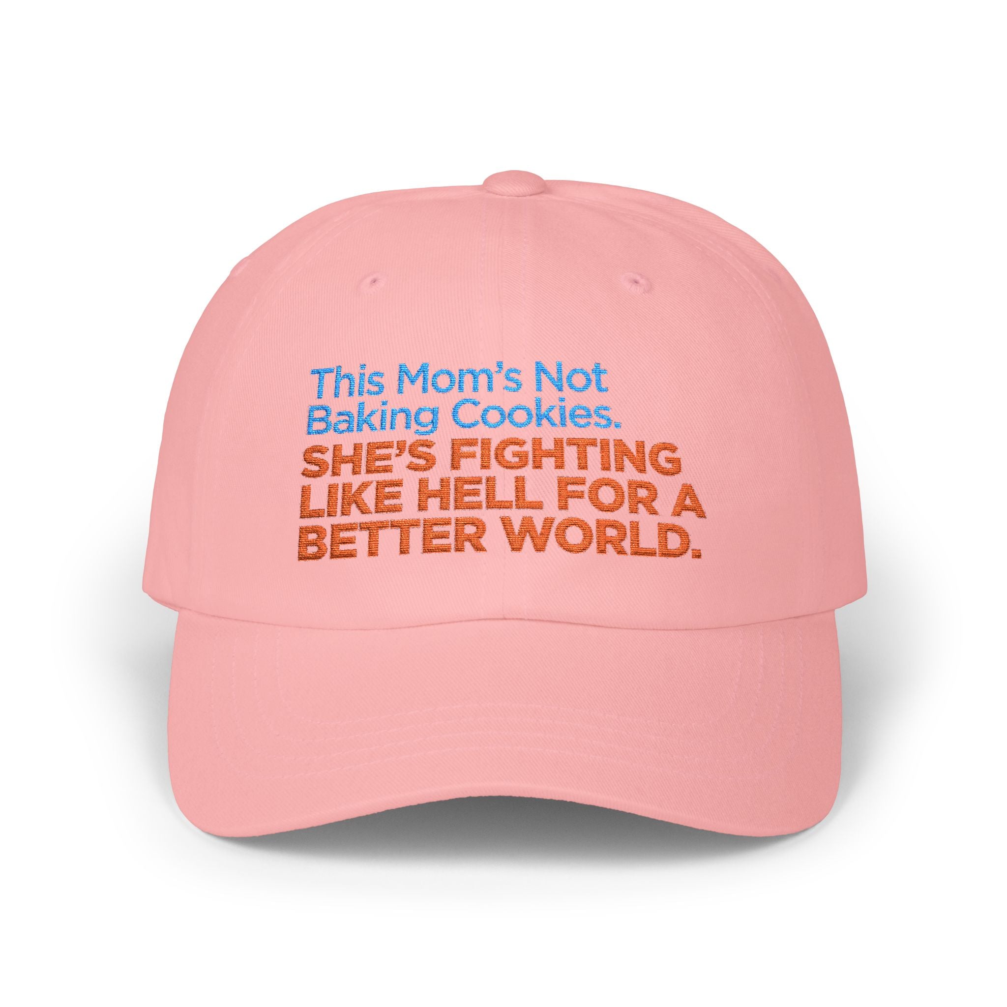 Classic Dad Cap — "This Mom's Not Baking Cookies, She's Fighting Like Hell for a Better World" Embroidered Hat