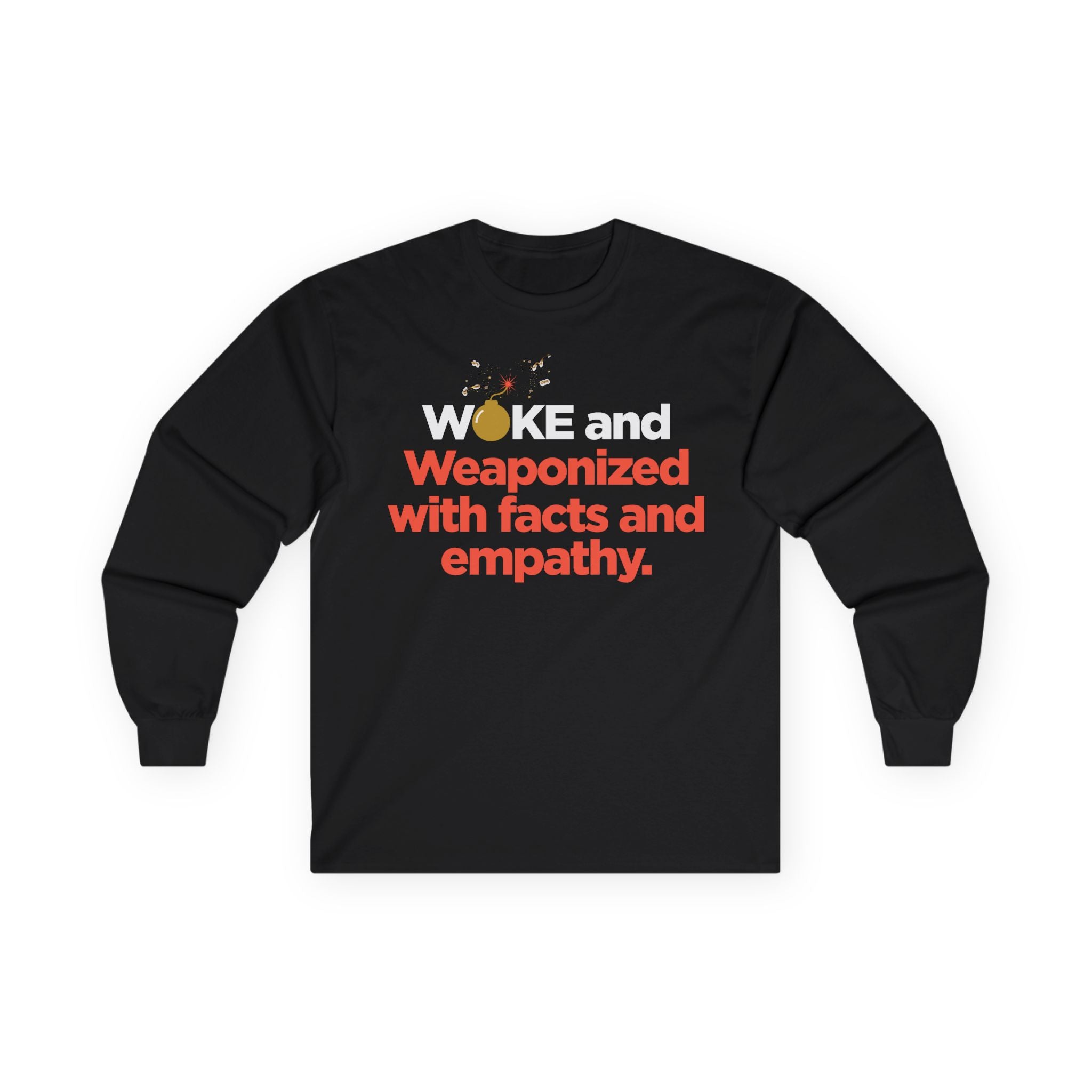 Long Sleeve Tee — “WOKE and Weaponized with facts and empathy.” Graphic Shirt for Activists & Social Justice Allies