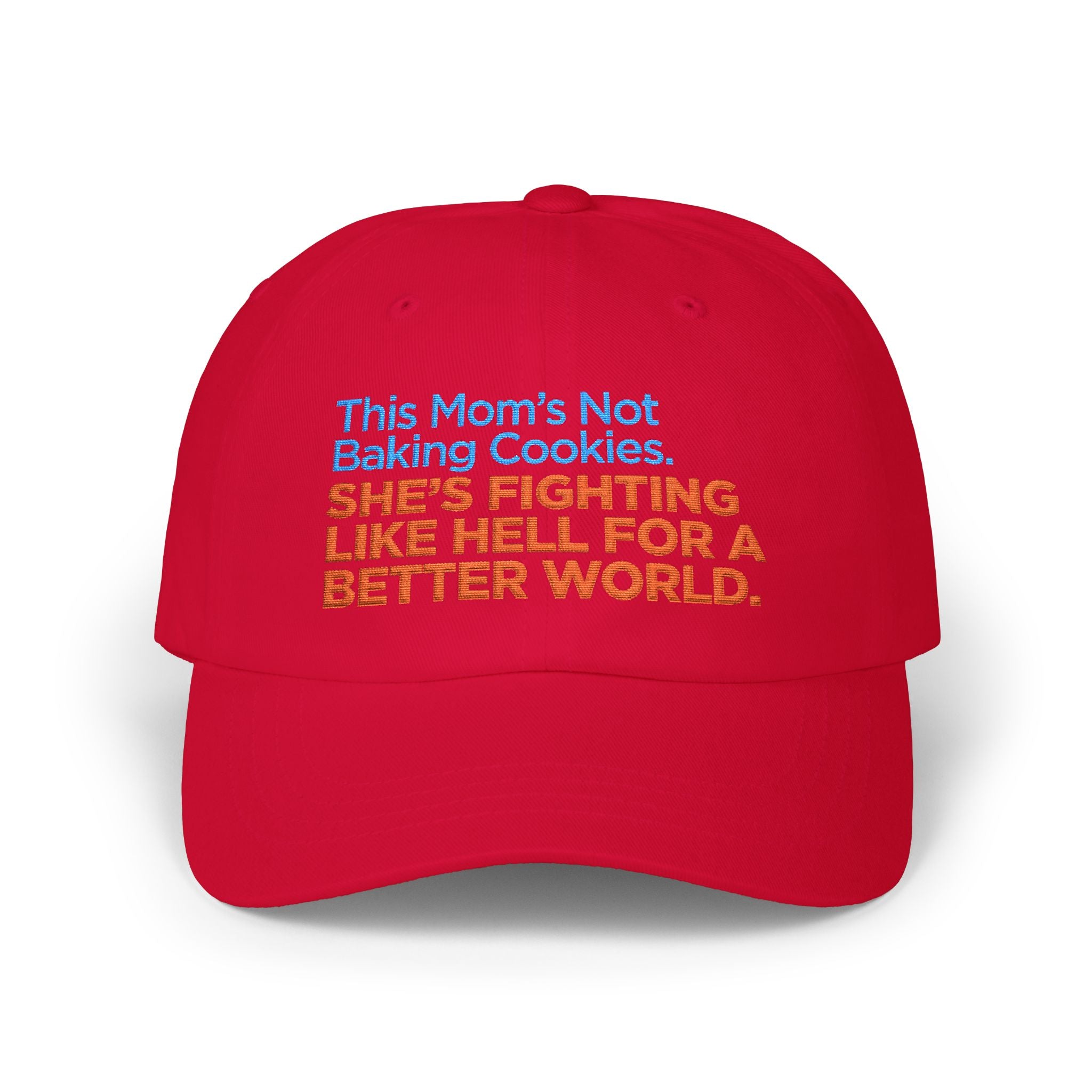 Classic Dad Cap — "This Mom's Not Baking Cookies, She's Fighting Like Hell for a Better World" Embroidered Hat