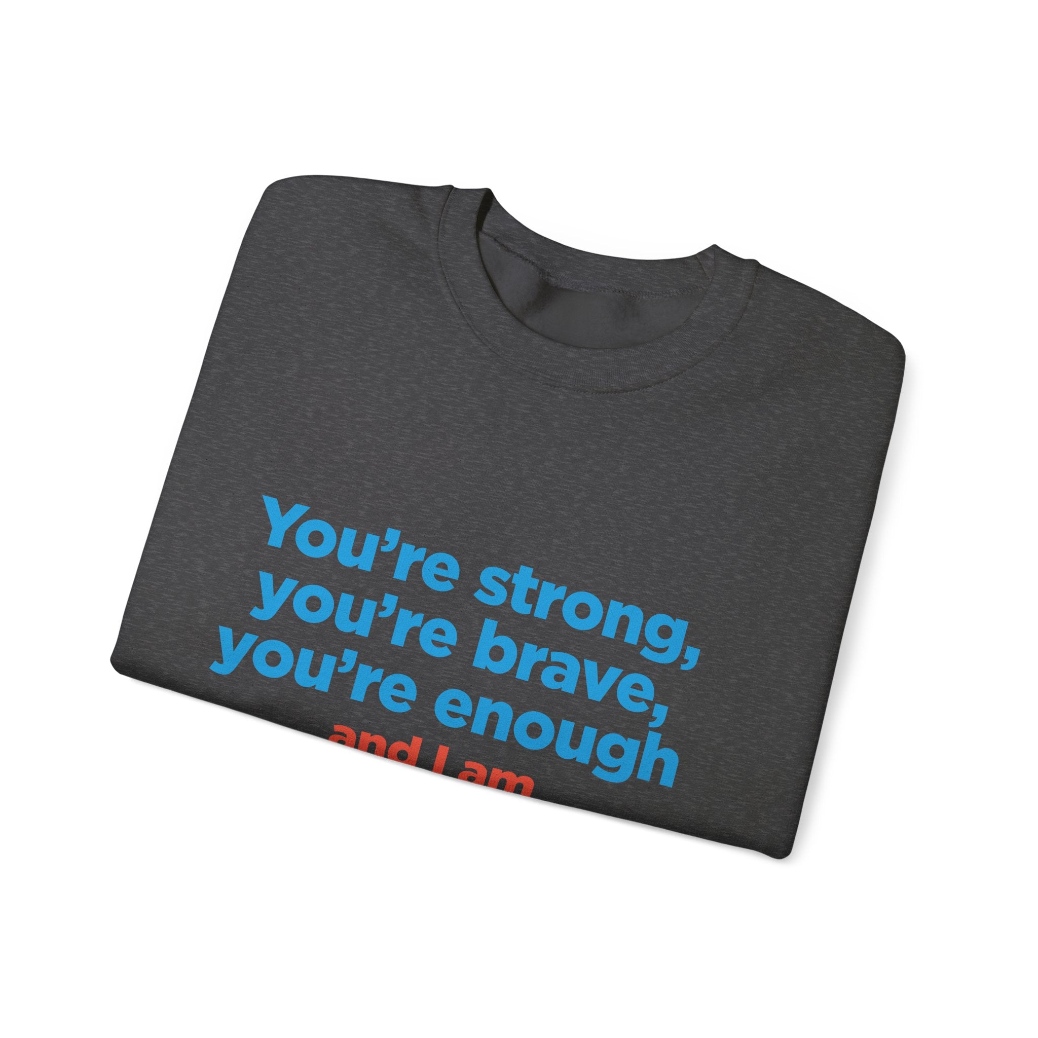 Inspirational Crewneck Sweatshirt — "You’re strong, you’re brave, you’re enough" Support Tee
