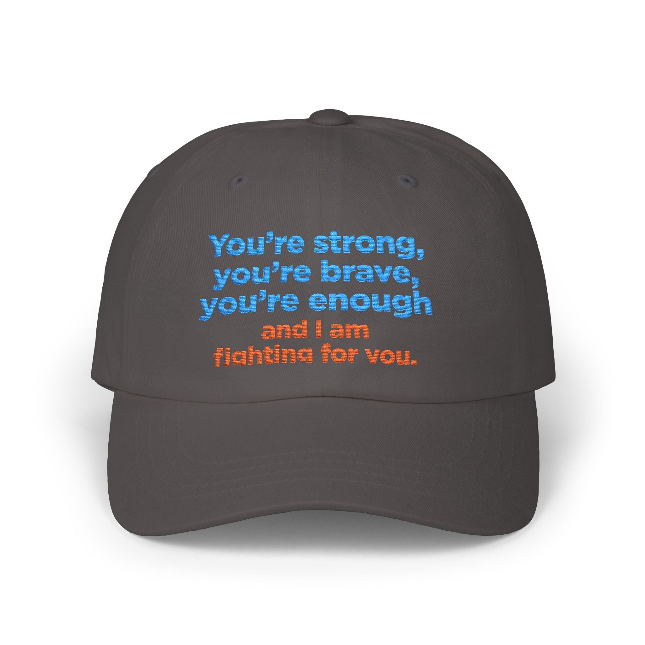 Dad Cap — “You’re strong, you’re brave, you’re enough and I am fighting for you.” Inspirational Embroidered Hat