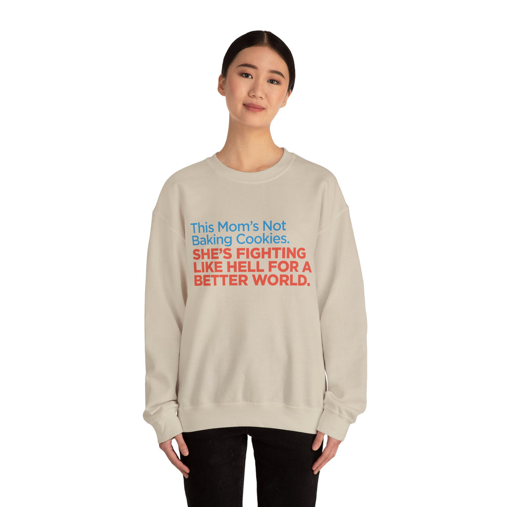 Women's Activist Sweatshirt — "This Mom's Not Baking Cookies, She's Fighting Like Hell for a Better World"