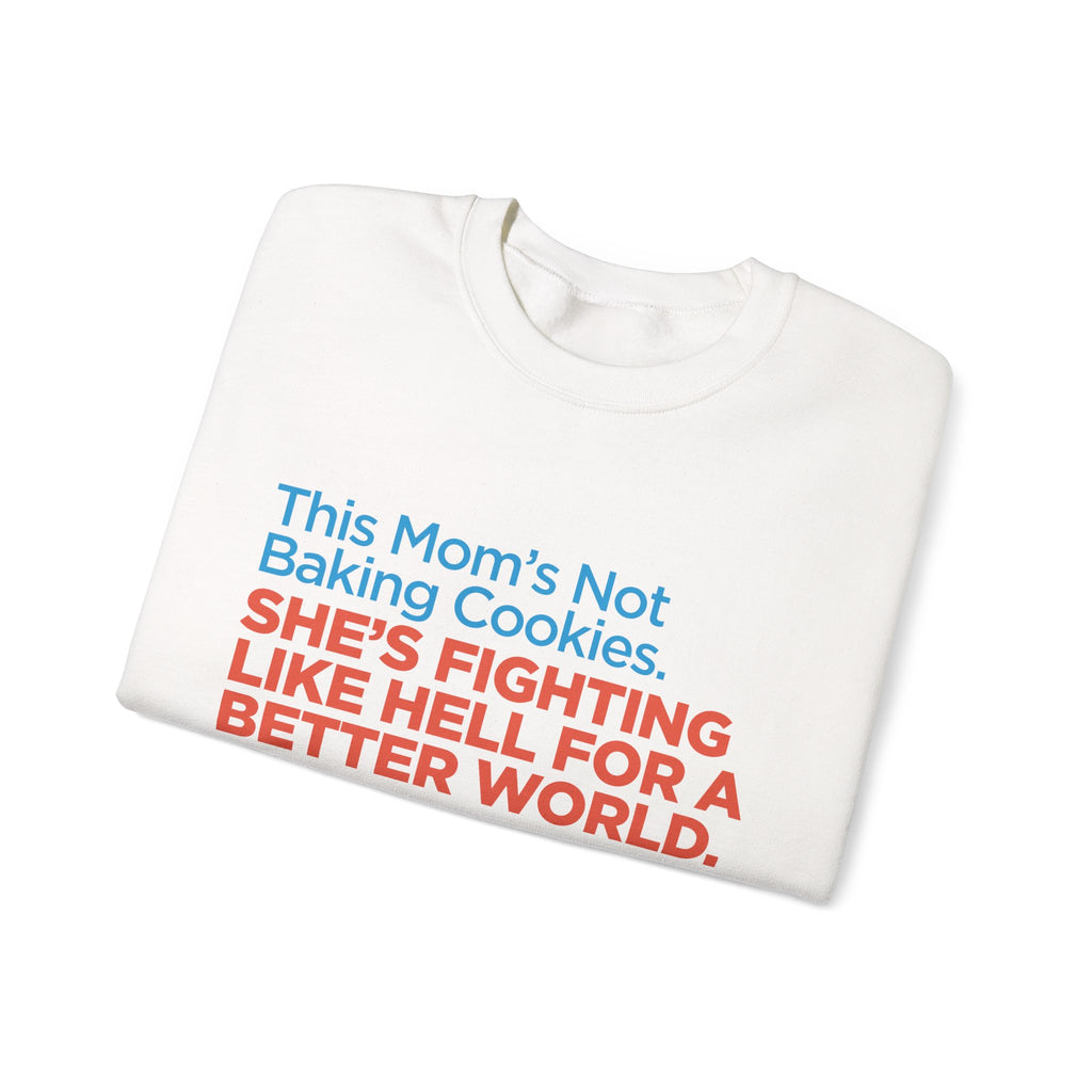 Women's Activist Sweatshirt — "This Mom's Not Baking Cookies, She's Fighting Like Hell for a Better World"