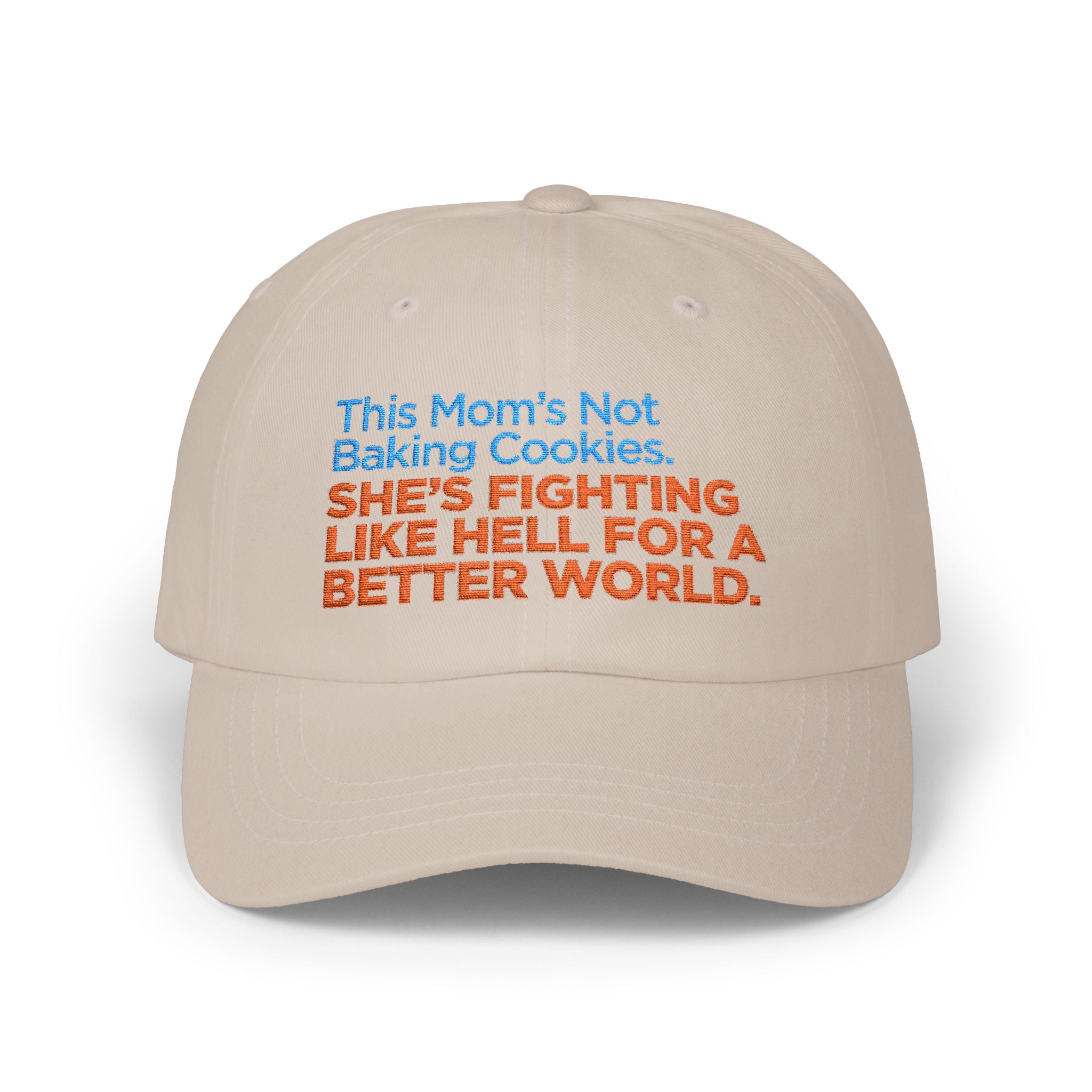 Classic Dad Cap — "This Mom's Not Baking Cookies, She's Fighting Like Hell for a Better World" Embroidered Hat