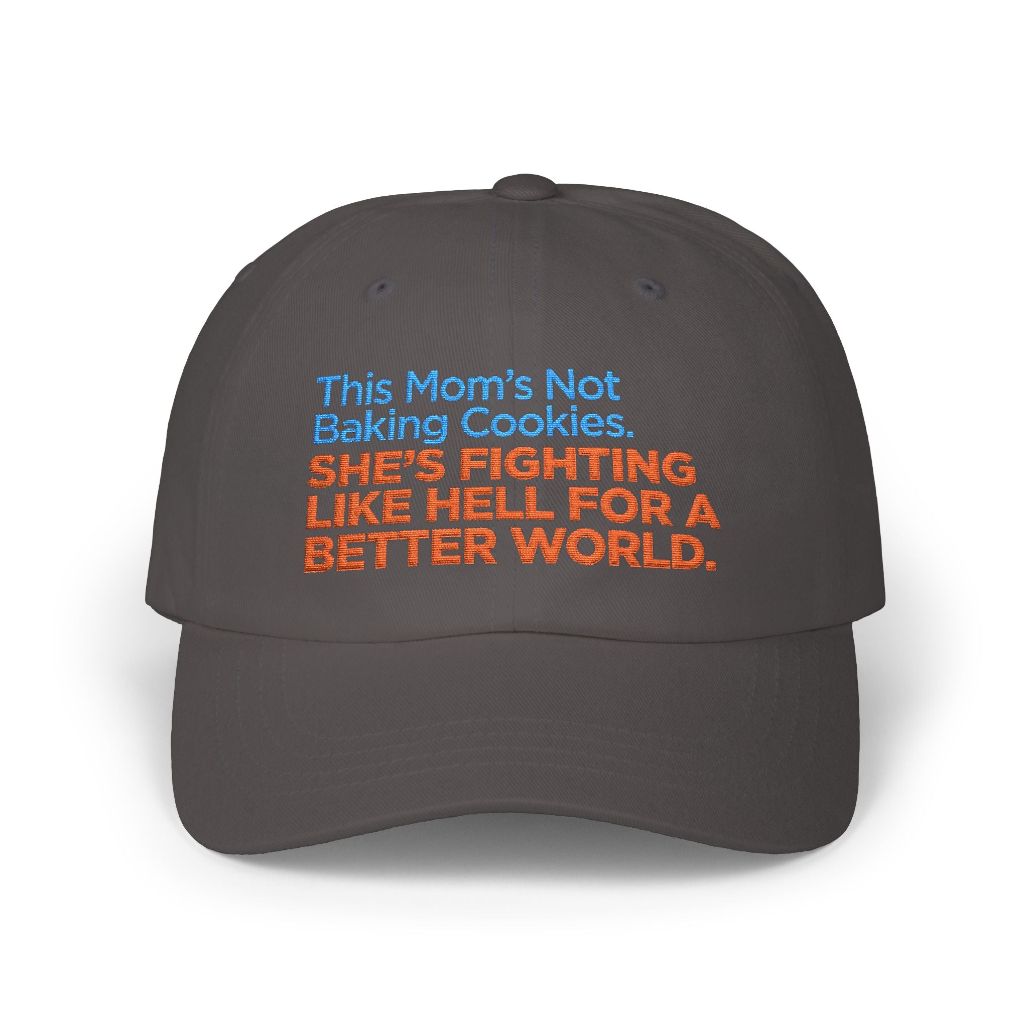 Classic Dad Cap — "This Mom's Not Baking Cookies, She's Fighting Like Hell for a Better World" Embroidered Hat