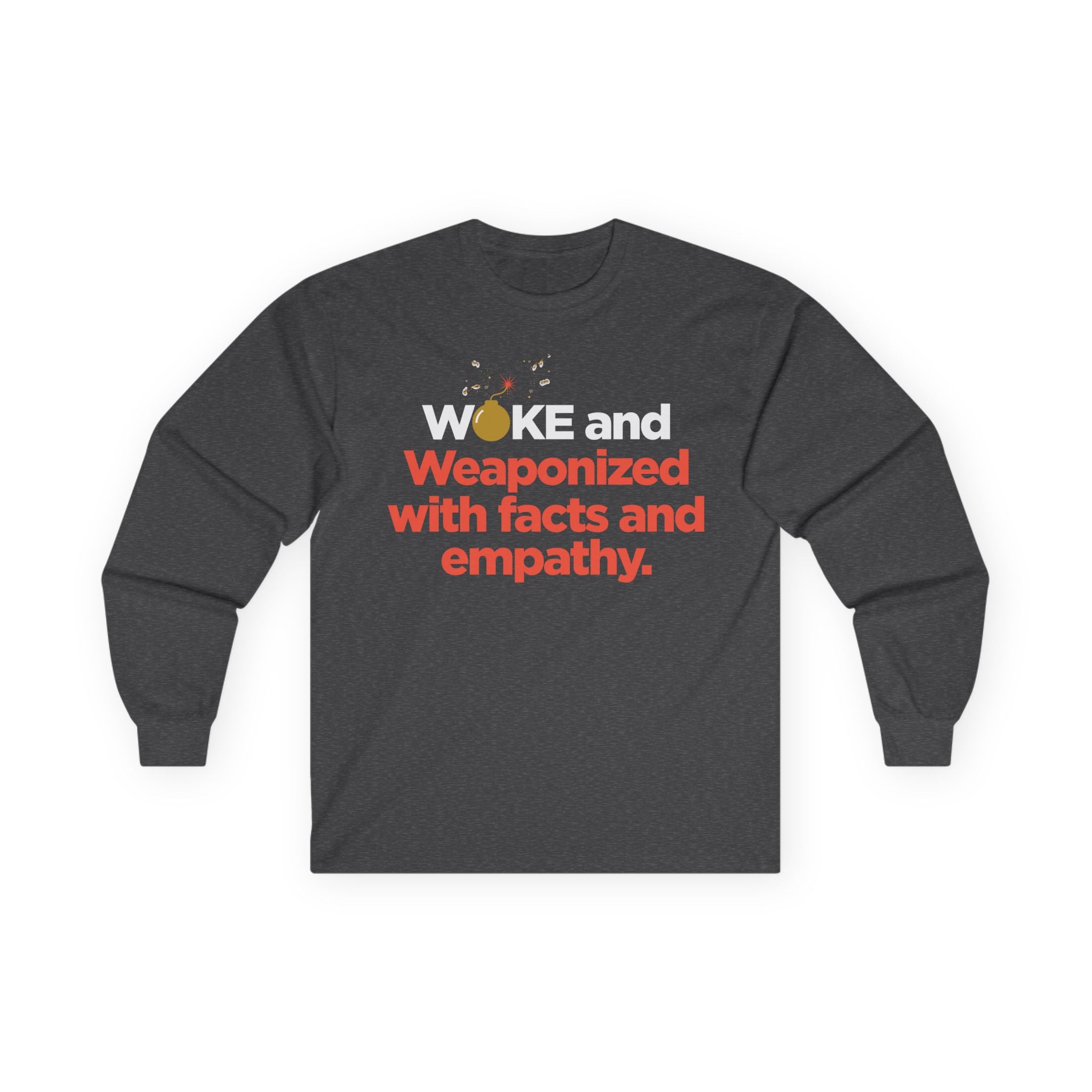 Long Sleeve Tee — “WOKE and Weaponized with facts and empathy.” Graphic Shirt for Activists & Social Justice Allies