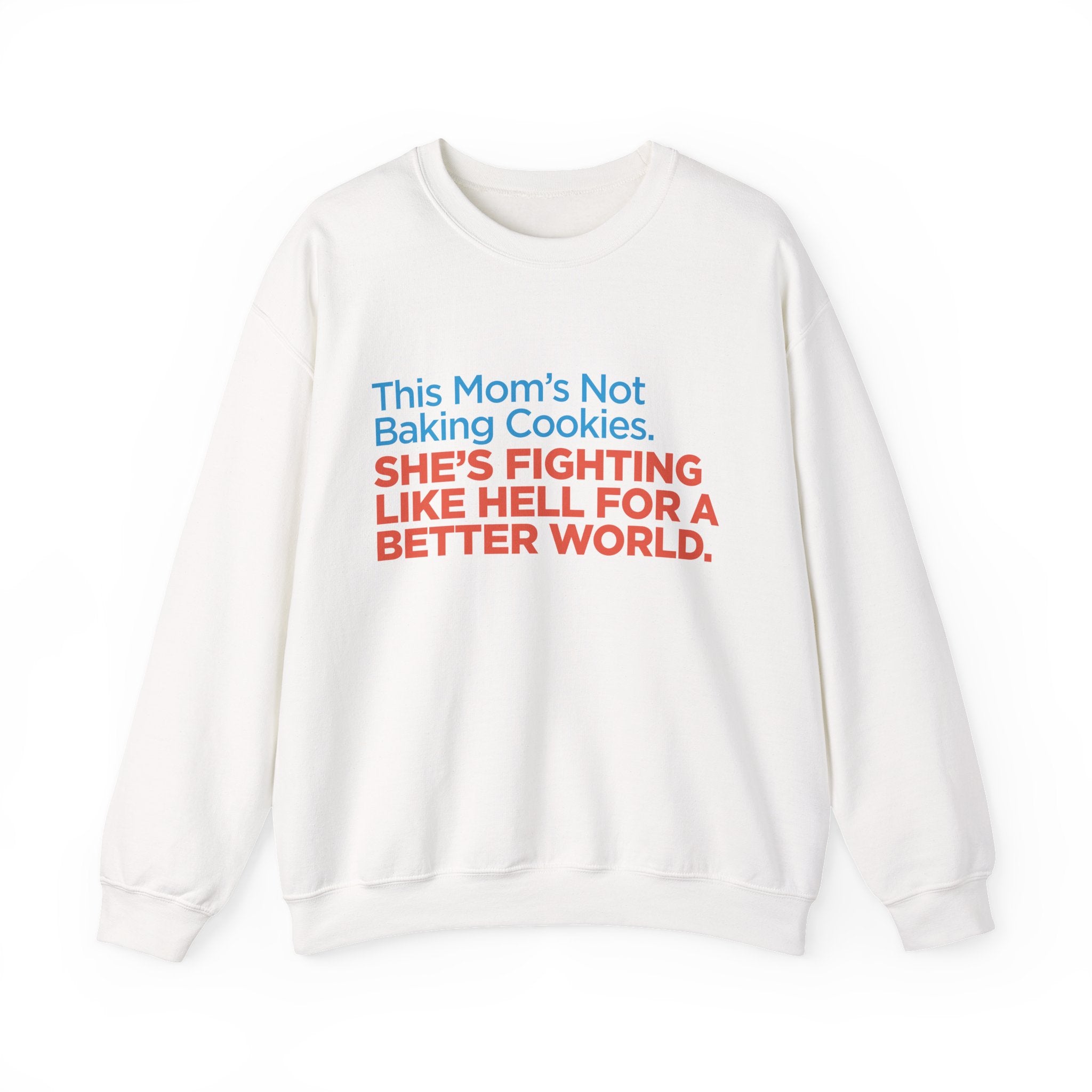 Women's Activist Sweatshirt — "This Mom's Not Baking Cookies, She's Fighting Like Hell for a Better World"