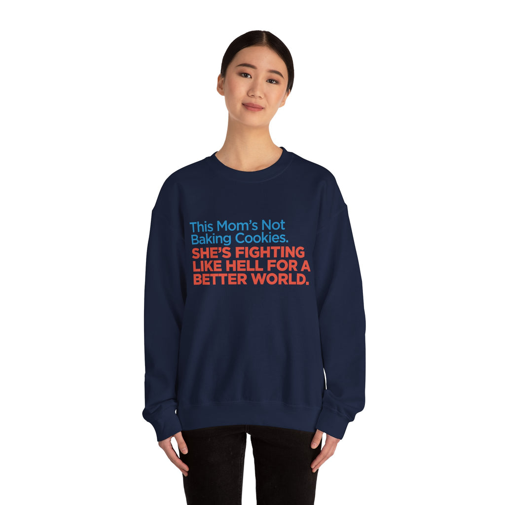Women's Activist Sweatshirt — "This Mom's Not Baking Cookies, She's Fighting Like Hell for a Better World"