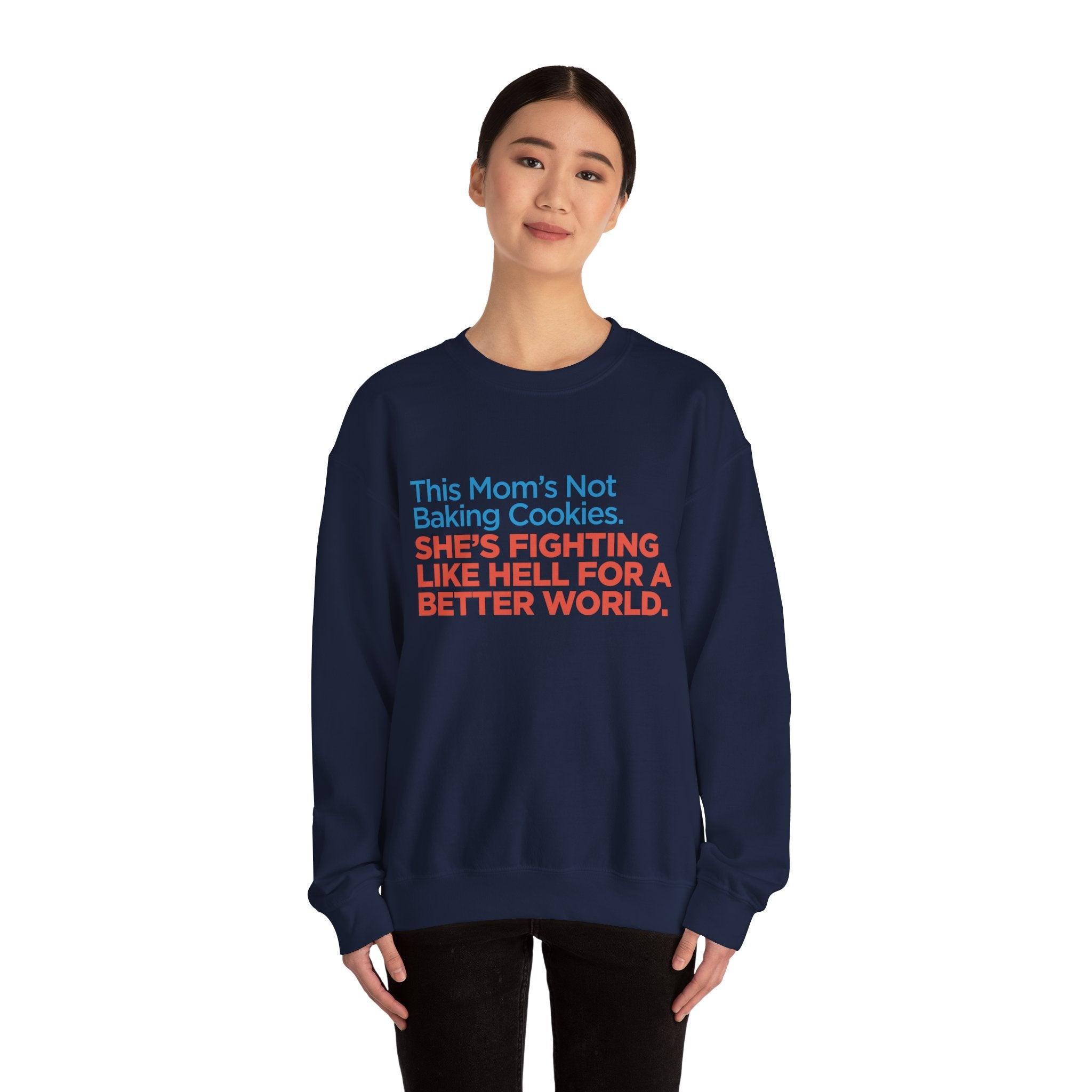 Women's Activist Sweatshirt — "This Mom's Not Baking Cookies, She's Fighting Like Hell for a Better World"