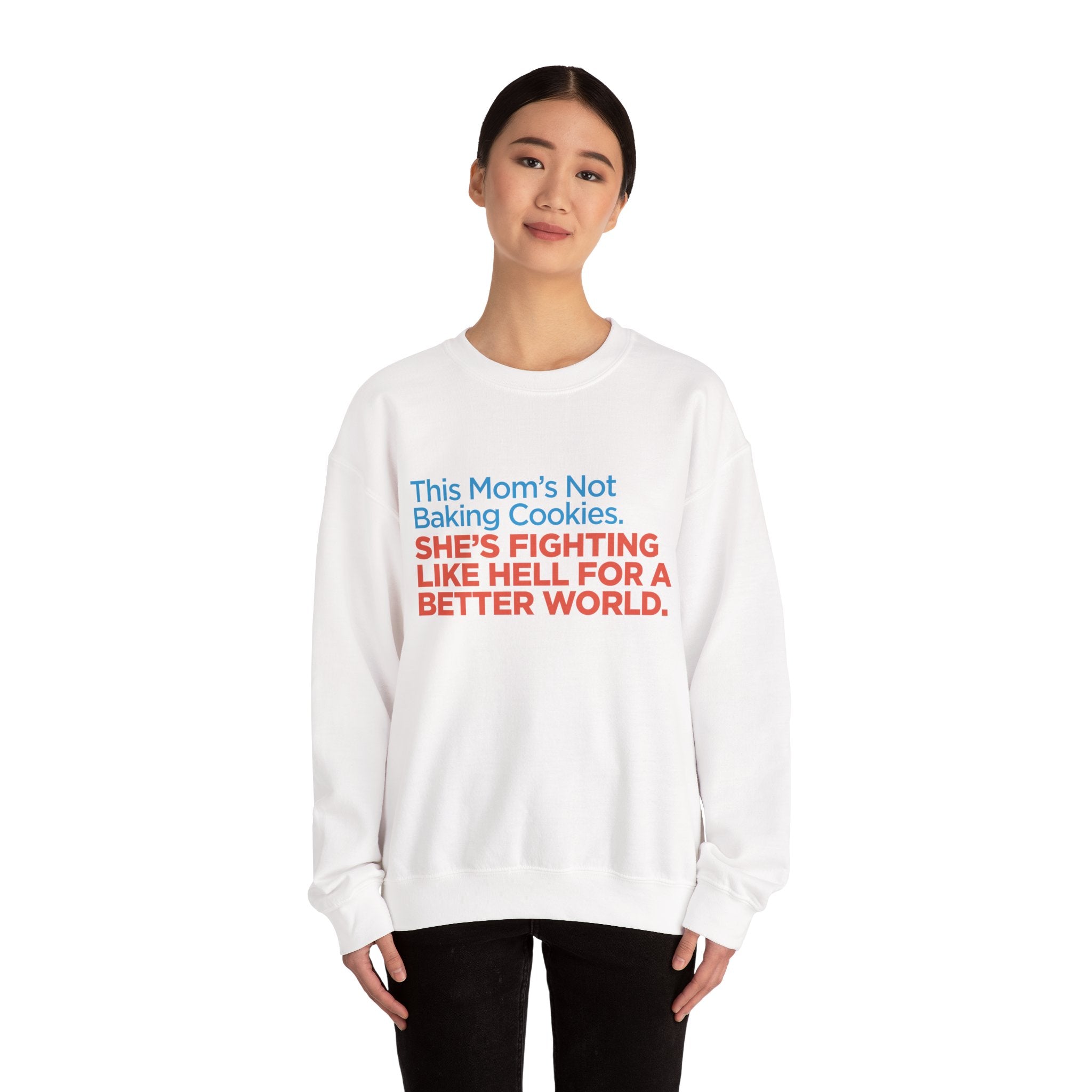 Women's Activist Sweatshirt — "This Mom's Not Baking Cookies, She's Fighting Like Hell for a Better World"