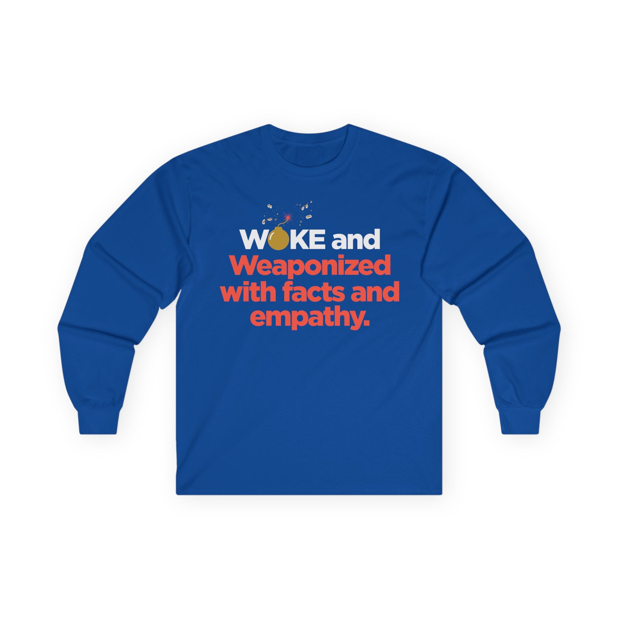 Long Sleeve Tee — “WOKE and Weaponized with facts and empathy.” Graphic Shirt for Activists & Social Justice Allies