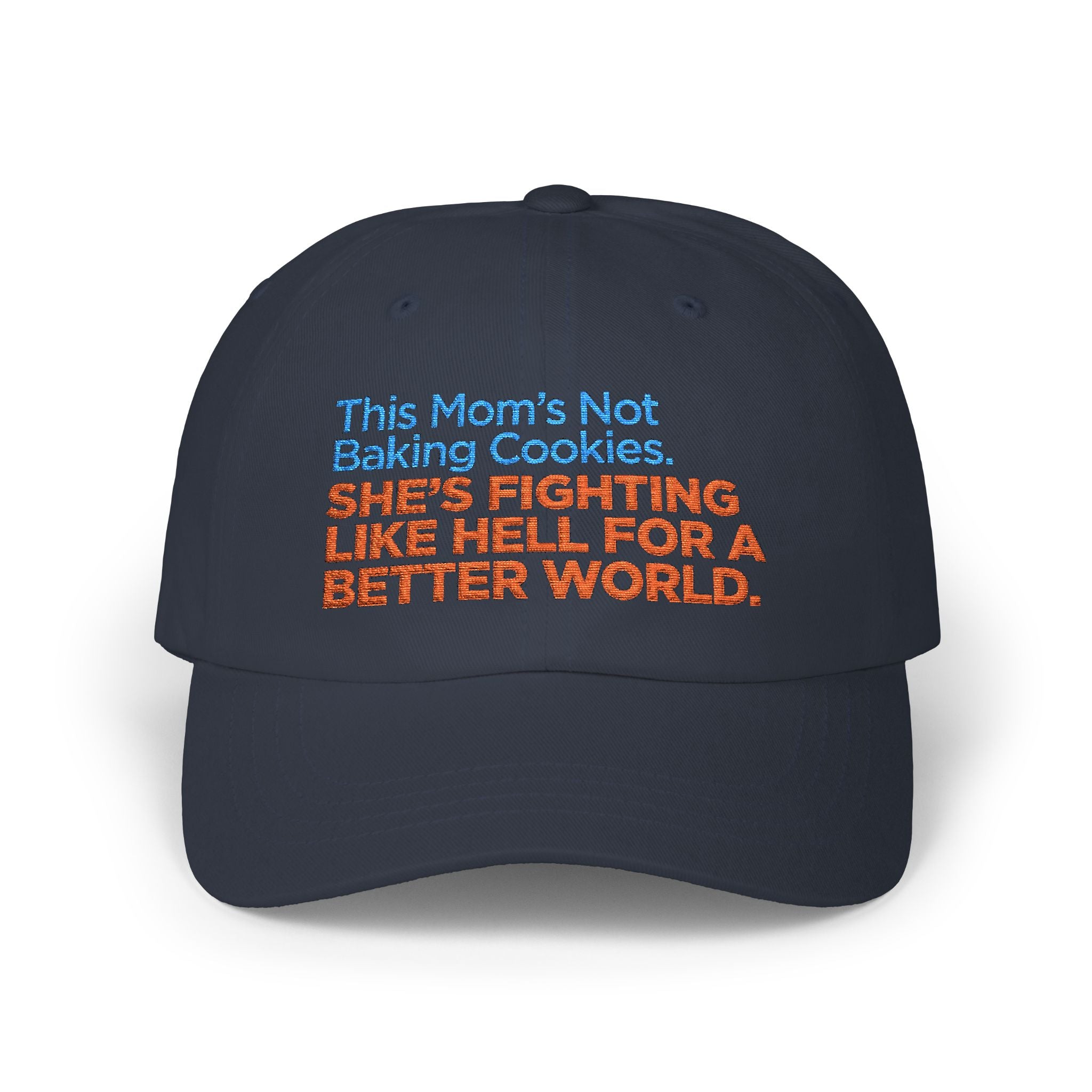 Classic Dad Cap — "This Mom's Not Baking Cookies, She's Fighting Like Hell for a Better World" Embroidered Hat