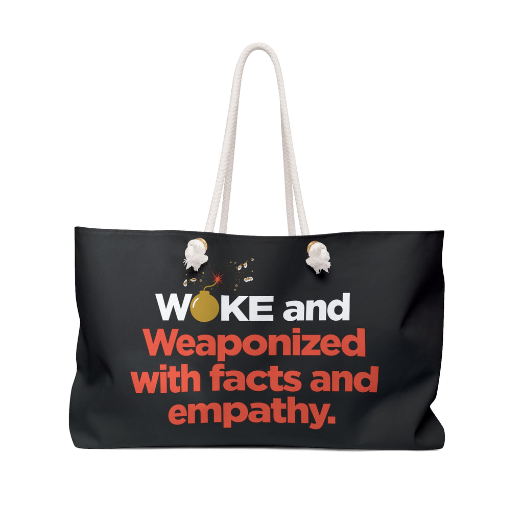 Weekender Bag — "WOKE and Weaponized with facts and empathy" Statement Tote