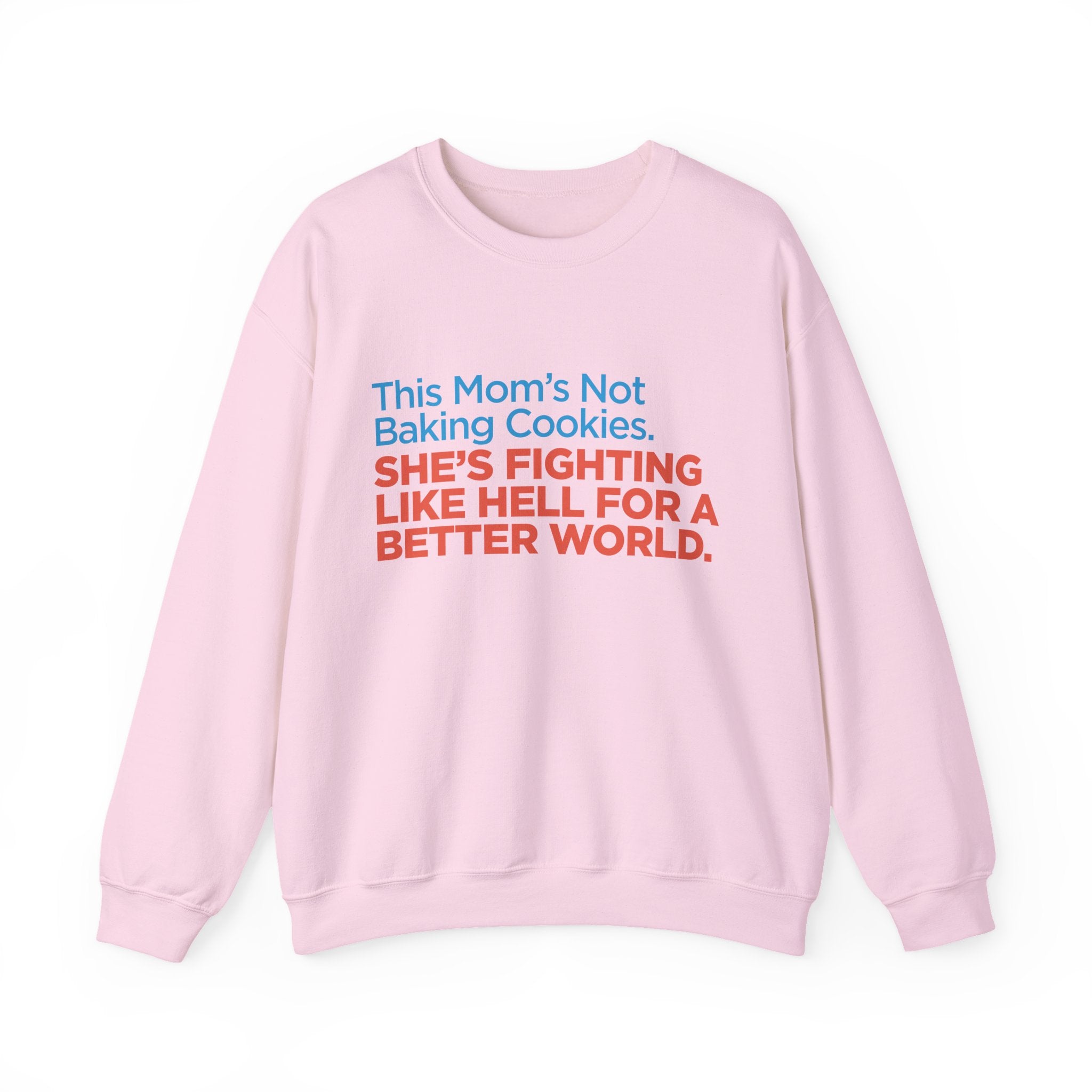 Women's Activist Sweatshirt — "This Mom's Not Baking Cookies, She's Fighting Like Hell for a Better World"