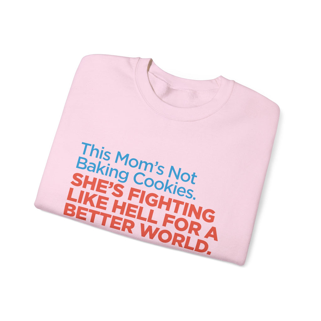Women's Activist Sweatshirt — "This Mom's Not Baking Cookies, She's Fighting Like Hell for a Better World"