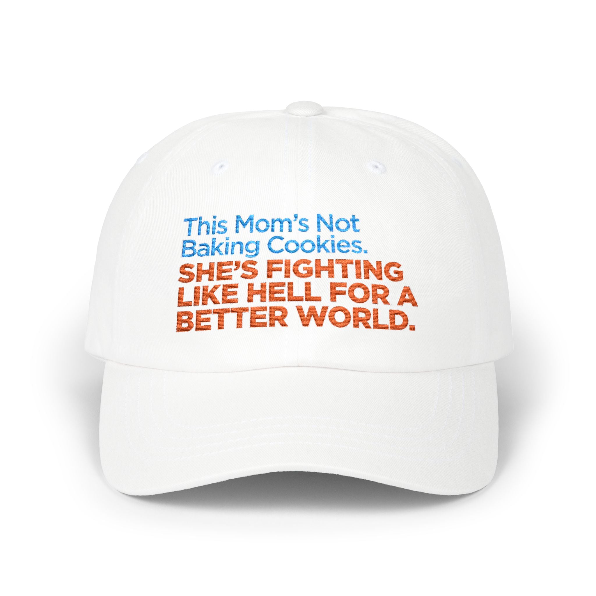 Classic Dad Cap — "This Mom's Not Baking Cookies, She's Fighting Like Hell for a Better World" Embroidered Hat