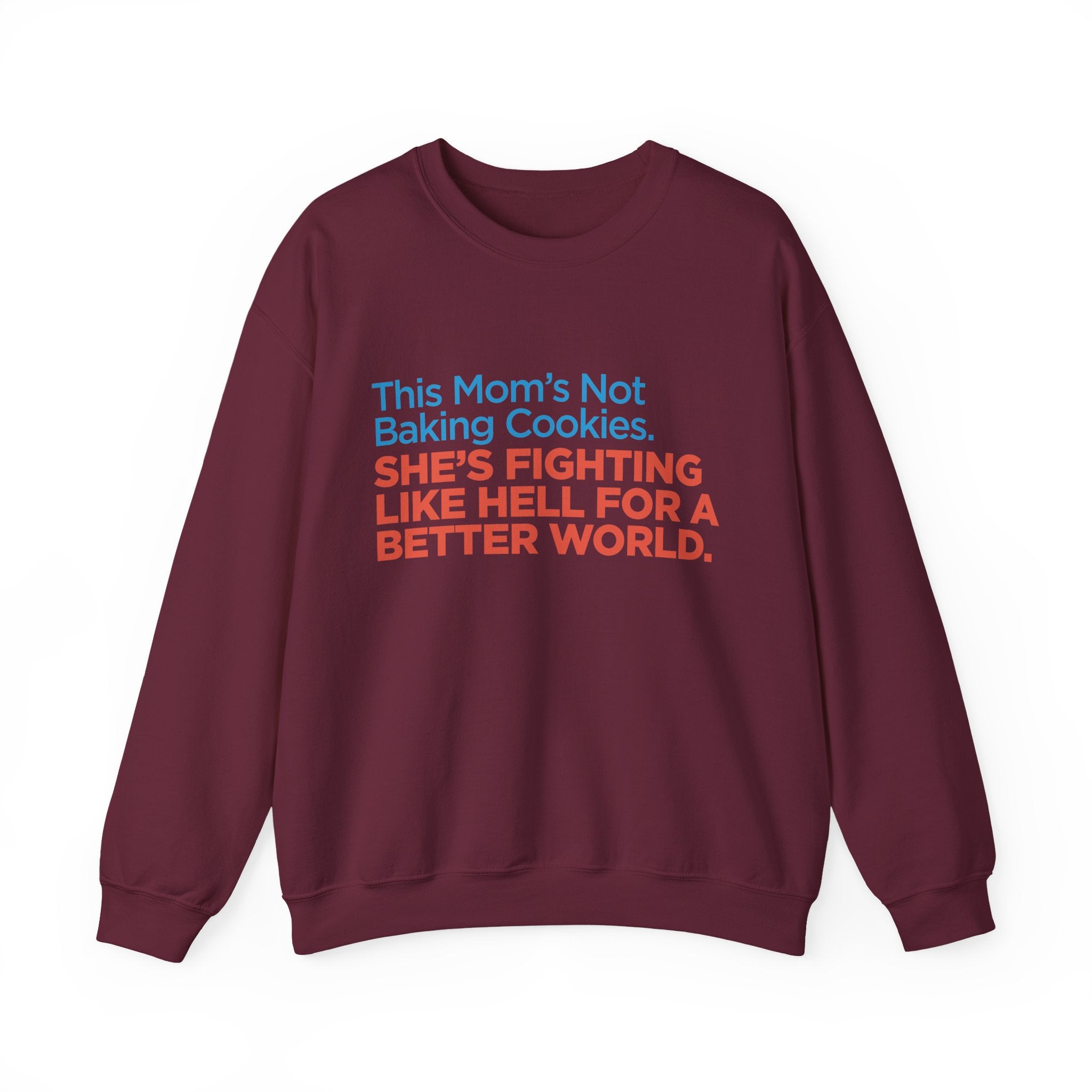 Women's Activist Sweatshirt — "This Mom's Not Baking Cookies, She's Fighting Like Hell for a Better World"