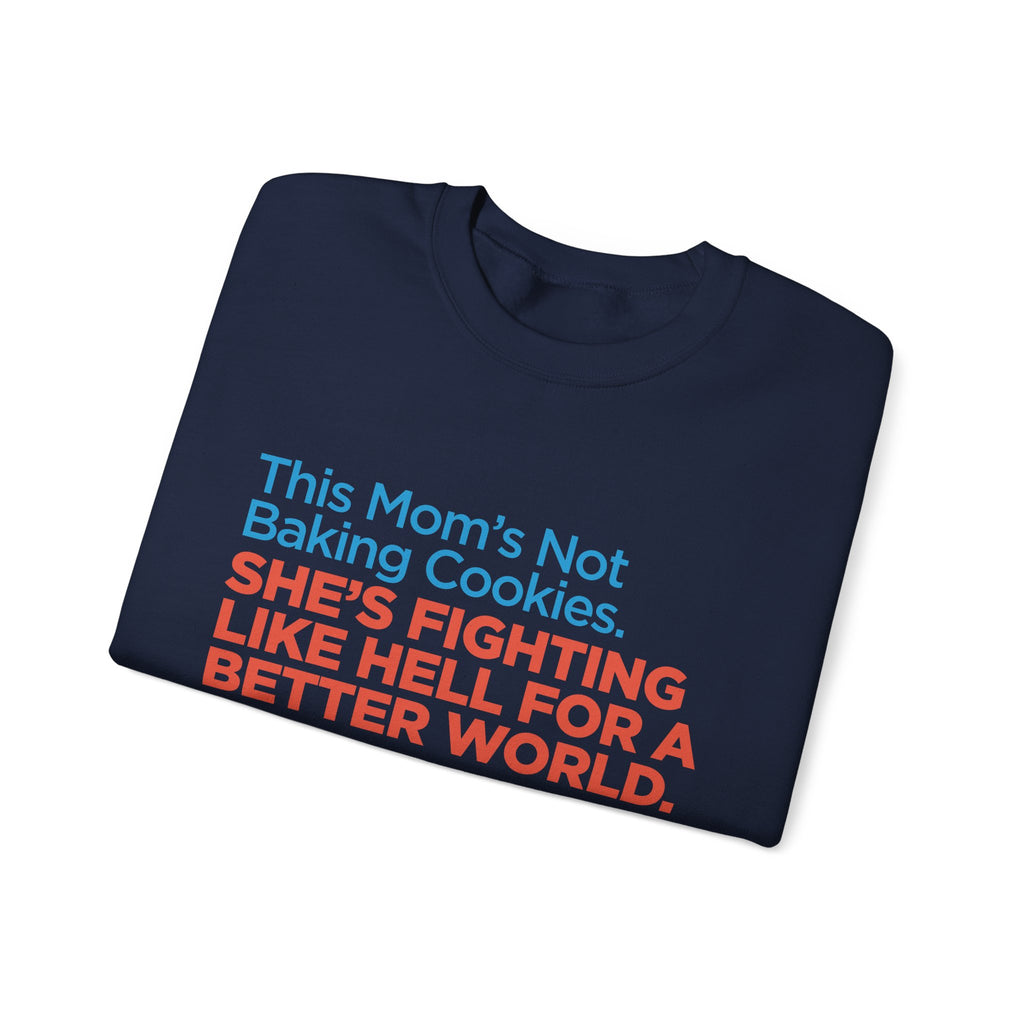 Women's Activist Sweatshirt — "This Mom's Not Baking Cookies, She's Fighting Like Hell for a Better World"
