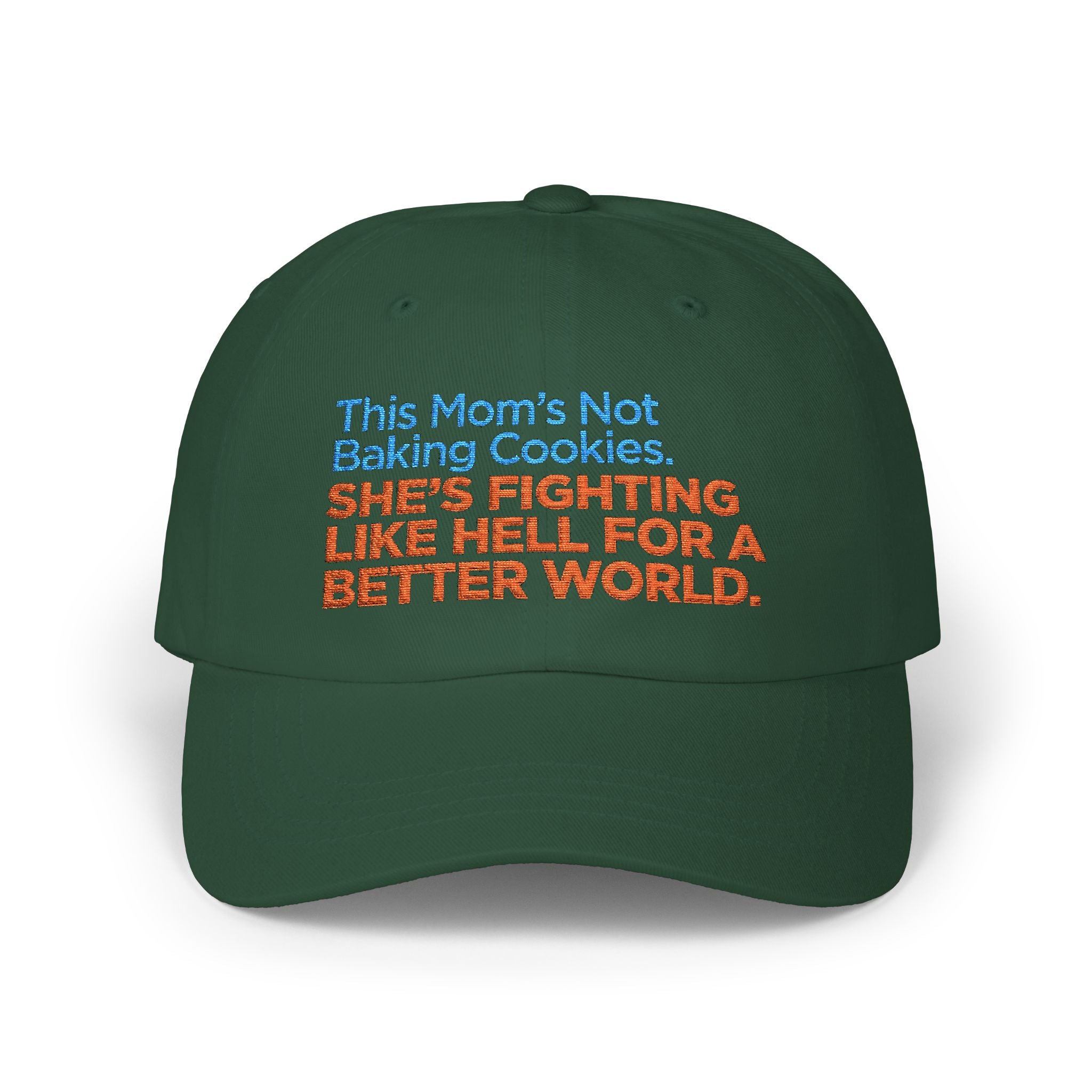 Classic Dad Cap — "This Mom's Not Baking Cookies, She's Fighting Like Hell for a Better World" Embroidered Hat