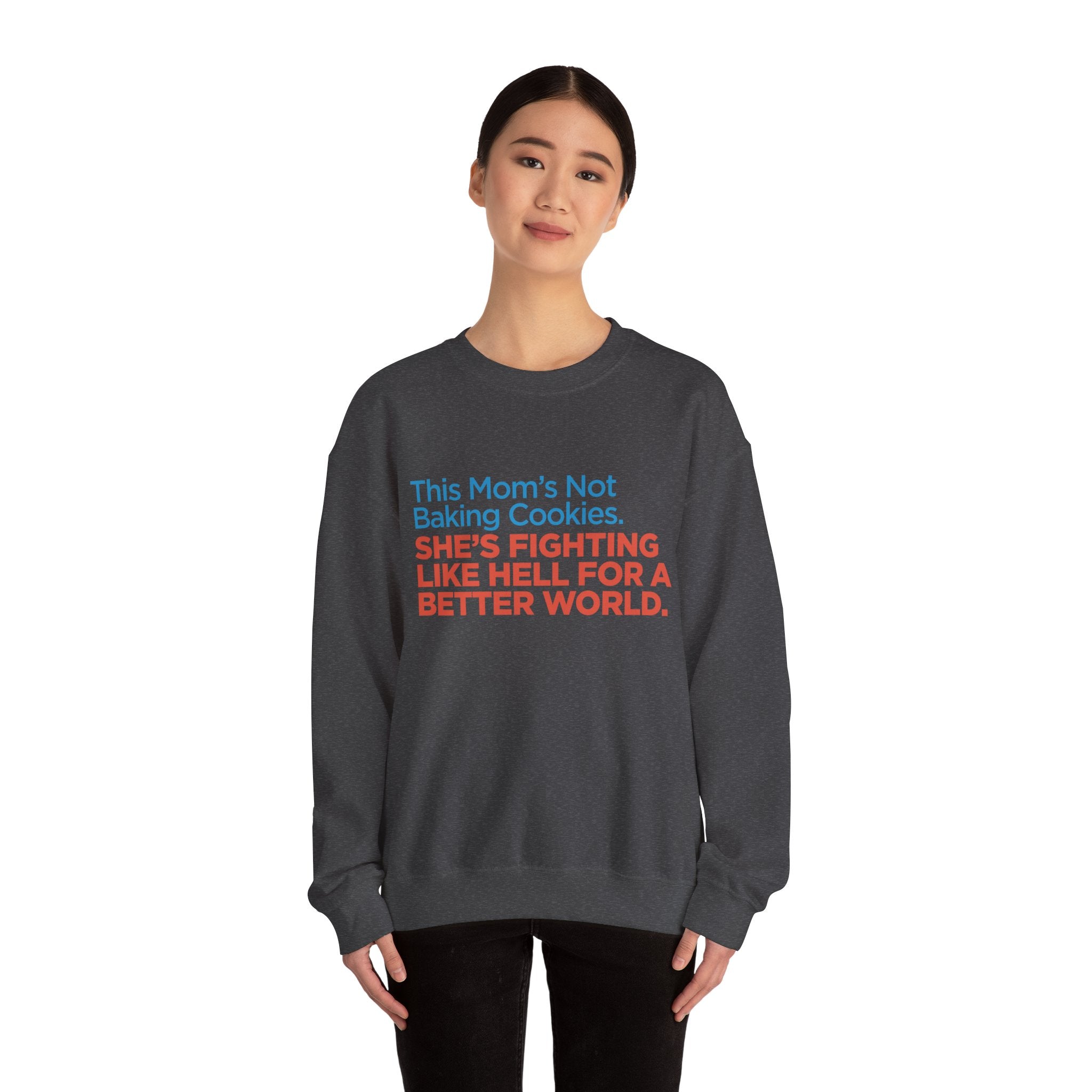 Women's Activist Sweatshirt — "This Mom's Not Baking Cookies, She's Fighting Like Hell for a Better World"